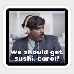 We should get sushi, Carol 9 Sticker
